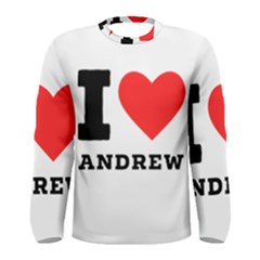 I Love Andrew Men s Long Sleeve Tee by ilovewhateva