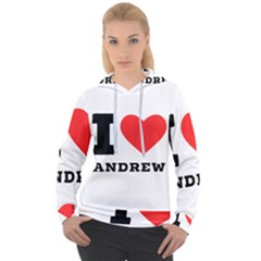 I Love Andrew Women s Overhead Hoodie by ilovewhateva