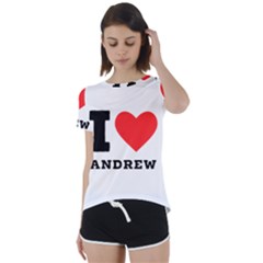 I Love Andrew Short Sleeve Open Back Tee by ilovewhateva