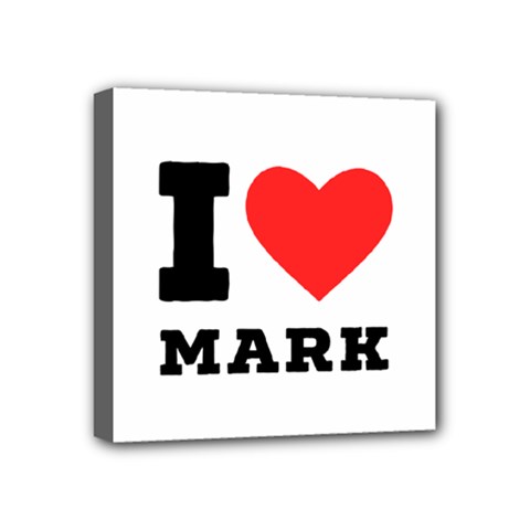 I Love Mark Mini Canvas 4  X 4  (stretched) by ilovewhateva