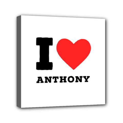 I Love Anthony  Mini Canvas 6  X 6  (stretched) by ilovewhateva