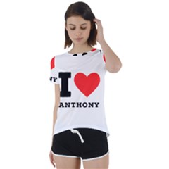 I Love Anthony  Short Sleeve Open Back Tee by ilovewhateva