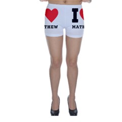 I Love Mathew Skinny Shorts by ilovewhateva