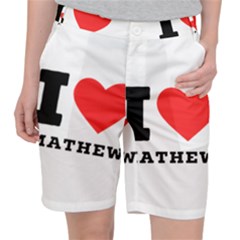 I Love Mathew Women s Pocket Shorts by ilovewhateva