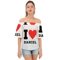 I Love Daniel Off Shoulder Short Sleeve Top by ilovewhateva