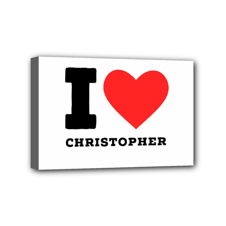 I love Christopher  Mini Canvas 6  x 4  (Stretched)