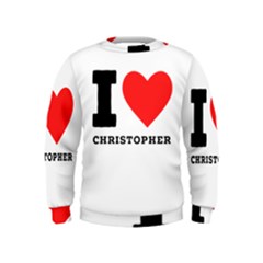 I Love Christopher  Kids  Sweatshirt by ilovewhateva