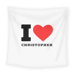 I Love Christopher  Square Tapestry (large) by ilovewhateva