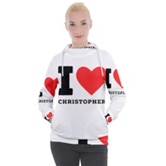 I Love Christopher  Women s Hooded Pullover by ilovewhateva