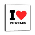 I love Charles  Mini Canvas 6  x 6  (Stretched) View1