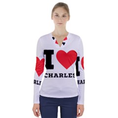 I Love Charles  V-neck Long Sleeve Top by ilovewhateva