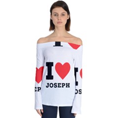 I Love Joseph Off Shoulder Long Sleeve Top by ilovewhateva