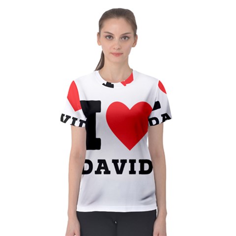 I Love David Women s Sport Mesh Tee by ilovewhateva