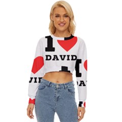 I Love David Lightweight Long Sleeve Sweatshirt by ilovewhateva