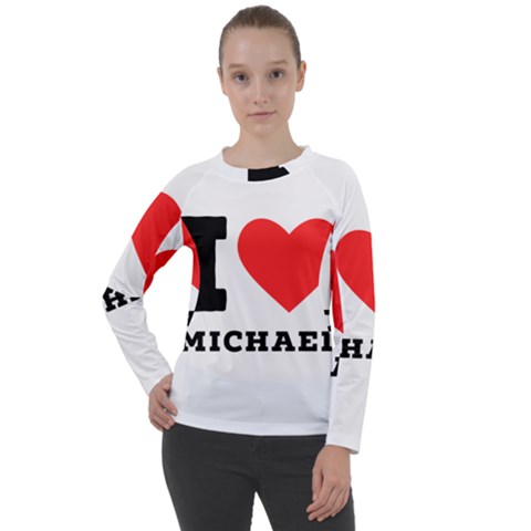 I Love Michael Women s Long Sleeve Raglan Tee by ilovewhateva