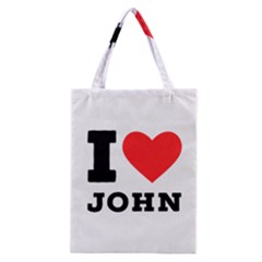 I Love John Classic Tote Bag by ilovewhateva