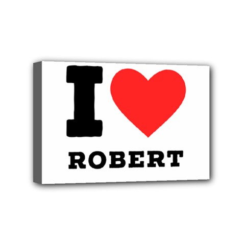 I Love Robert Mini Canvas 6  X 4  (stretched) by ilovewhateva