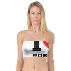 I Love Robert Bandeau Top by ilovewhateva