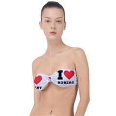 I Love Robert Classic Bandeau Bikini Top  by ilovewhateva