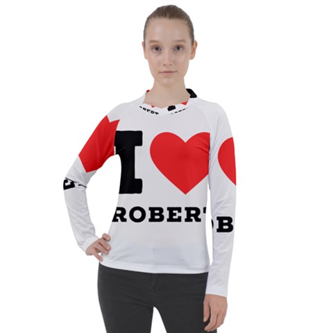 I Love Robert Women s Pique Long Sleeve Tee by ilovewhateva