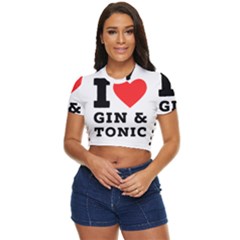 I Love Gin And Tonic Side Button Cropped Tee by ilovewhateva