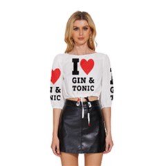 I Love Gin And Tonic Mid Sleeve Drawstring Hem Top by ilovewhateva