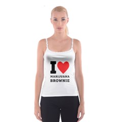 I Love Marijuana Brownie Spaghetti Strap Top by ilovewhateva