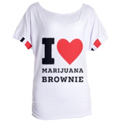 I Love Marijuana Brownie Women s Oversized Tee by ilovewhateva