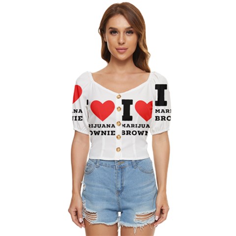 I Love Marijuana Brownie Button Up Blouse by ilovewhateva