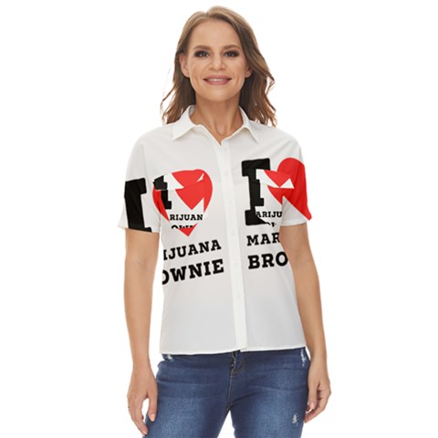 I Love Marijuana Brownie Women s Short Sleeve Double Pocket Shirt by ilovewhateva