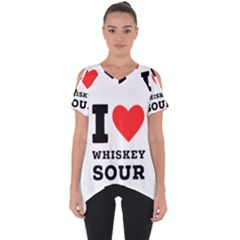 I Love Whiskey Sour Cut Out Side Drop Tee by ilovewhateva