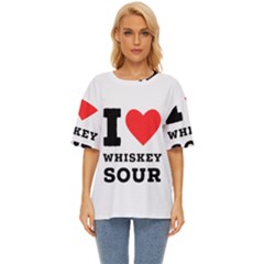 I Love Whiskey Sour Oversized Basic Tee by ilovewhateva