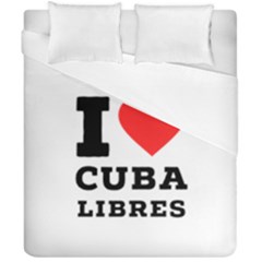 I Love Cuba Libres  Duvet Cover Double Side (california King Size) by ilovewhateva