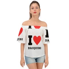 I Love Daiquiri Off Shoulder Short Sleeve Top by ilovewhateva