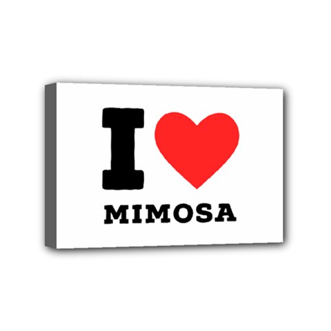 I Love Mimosa Mini Canvas 6  X 4  (stretched) by ilovewhateva