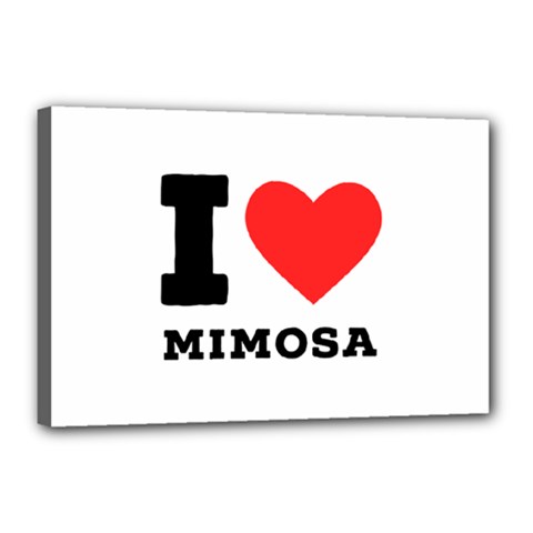 I Love Mimosa Canvas 18  X 12  (stretched) by ilovewhateva