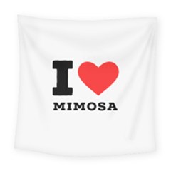 I Love Mimosa Square Tapestry (large) by ilovewhateva