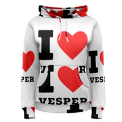 I Love Vesper Women s Pullover Hoodie by ilovewhateva