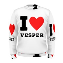 I Love Vesper Men s Sweatshirt by ilovewhateva