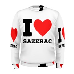 I Love Sazerac Men s Sweatshirt by ilovewhateva