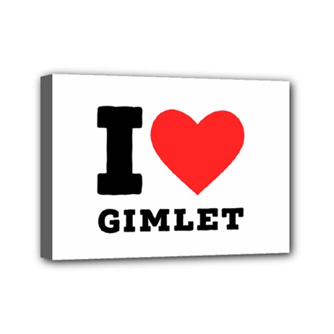 I Love Gimlet Mini Canvas 7  X 5  (stretched) by ilovewhateva