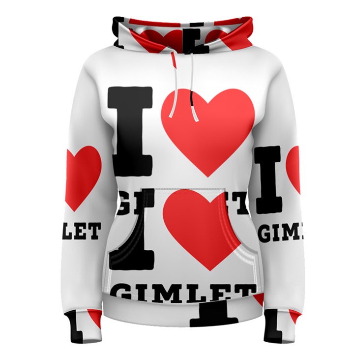 I love gimlet Women s Pullover Hoodie