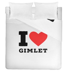 I Love Gimlet Duvet Cover Double Side (queen Size) by ilovewhateva