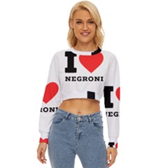 I Love Negroni Lightweight Long Sleeve Sweatshirt by ilovewhateva