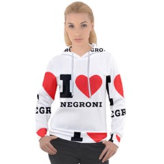 I Love Negroni Women s Overhead Hoodie by ilovewhateva