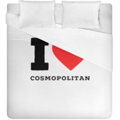 I Love Cosmopolitan  Duvet Cover Double Side (king Size) by ilovewhateva