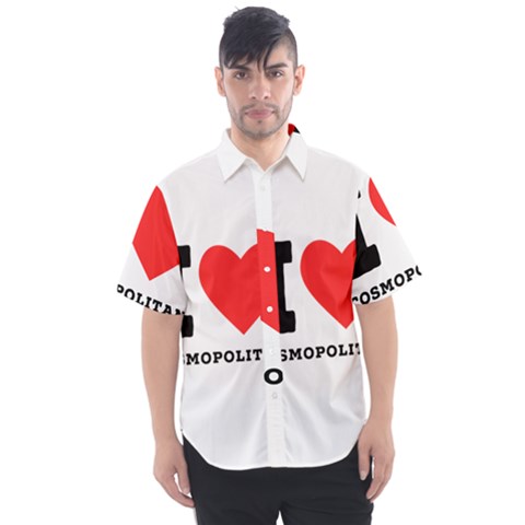 I Love Cosmopolitan  Men s Short Sleeve Shirt by ilovewhateva