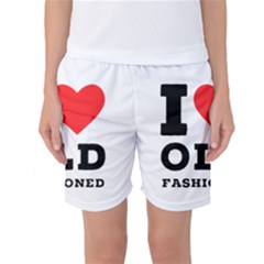 I Love Old Fashioned Women s Basketball Shorts by ilovewhateva