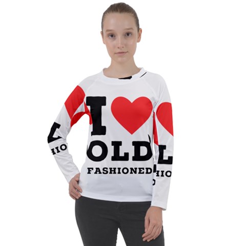 I Love Old Fashioned Women s Long Sleeve Raglan Tee by ilovewhateva