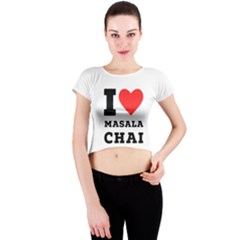 I Love Masala Chai Crew Neck Crop Top by ilovewhateva